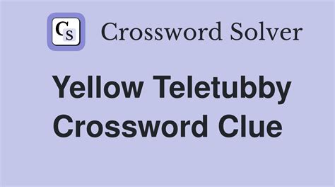 Yellow teletubby crossword clue - The yellow Teletubby is a crossword puzzle clue. Clue: The yellow Teletubby. The yellow Teletubby is a crossword puzzle clue that we have spotted 1 time. There are related clues (shown below). 